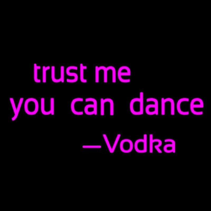 Trust Me You Can Dance Vodka Handmade Art Neon Sign